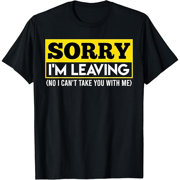 Amazon.com: Workplace Job Change Sorry I'm Leaving Quitting Job T